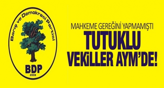 BDP'li tutuklu vekiller AYM'ye başvurdu!