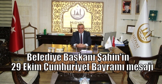 Belediye Başkanı Şahin'in 29 Ekim Cumhuriyet Bayramı mesajı