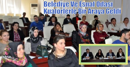 Belediye Ve Esnaf Odası Kuaför Esnafı İle Bir Araya Geldi