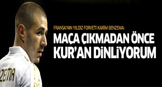 Benzema: Maça çıkmadan önce Kuran dinliyorum