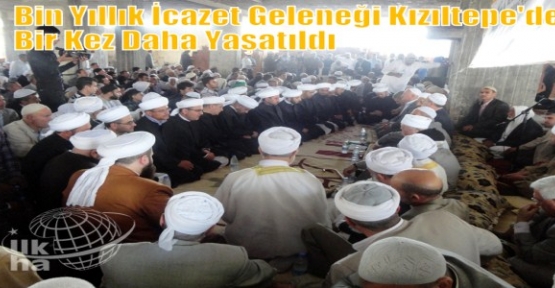 BİN YILLIK İCAZET GELENEĞİ KIZILTEPE'DE BİR KEZ DAHA YAŞATILDI 