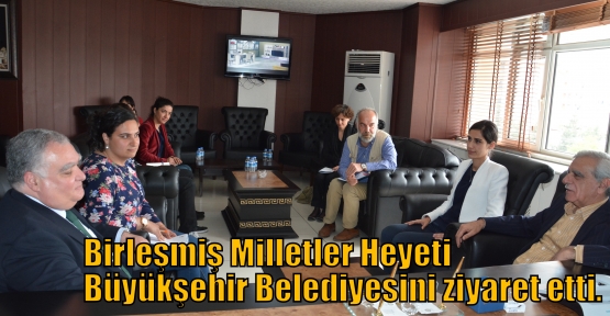 Birleşmiş Milletler Heyeti Büyükşehir Belediyesini ziyaret etti.