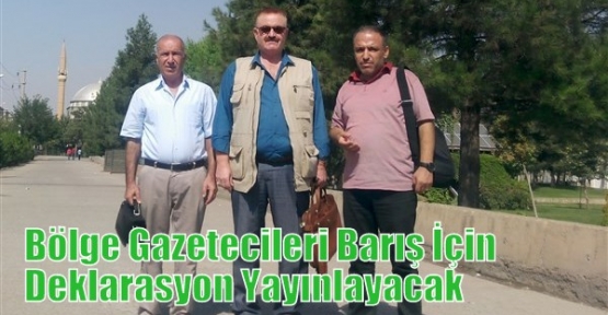 Bölge Gazetecileri Barış İçin Deklarasyon Yayınlayacak