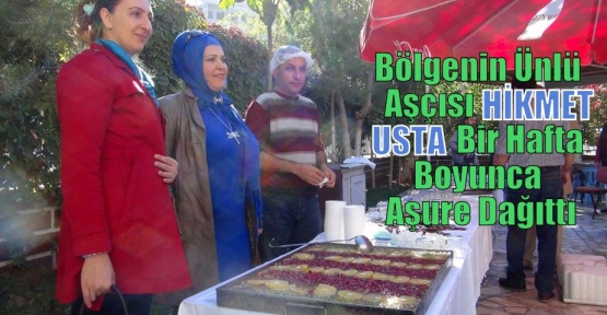 Bölgenin Ünlü Aşçısı Hikmet Usta Bir Hafta Boyunca Aşure Dağıttı