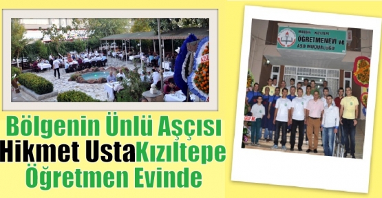 Bölgenin Ünlü Aşçısı Hikmet Usta Kızıltepe Öğretmen Evinde 