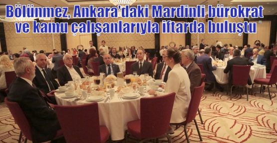 Bölünmez, Ankara'daki Mardinli bürokrat ve kamu çalışanlarıyla iftarda buluştu