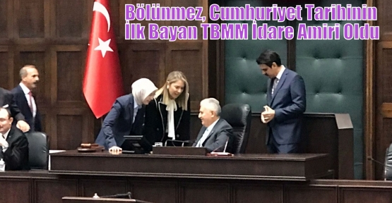 Bölünmez, Cumhuriyet Tarihinin İlk Bayan TBMM İdare Amiri Oldu