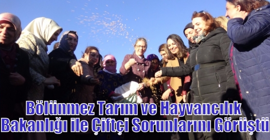 Bölünmez Tarım ve Hayvancılık Bakanlığı ile Çiftçi Sorunlarını Görüştü