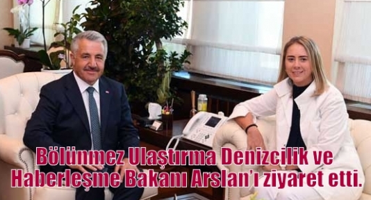 Bölünmez Ulaştırma Denizcilik ve Haberleşme Bakanı Arslan’ı ziyaret etti.