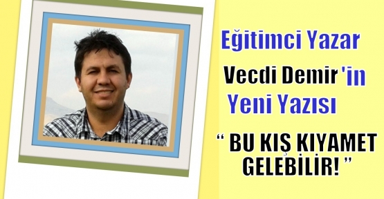 BU KIŞ KIYAMET GELEBİLİR!