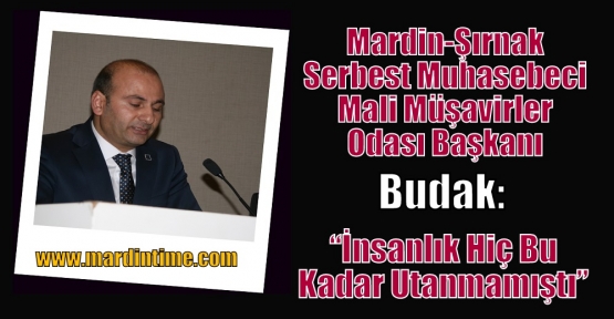 Budak: “İnsanlık Hiç Bu Kadar Utanmamıştı”