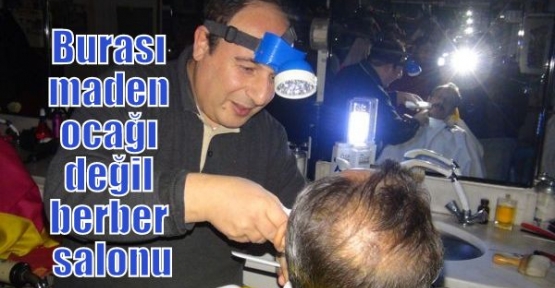 Burası maden ocağı değil berber salonu