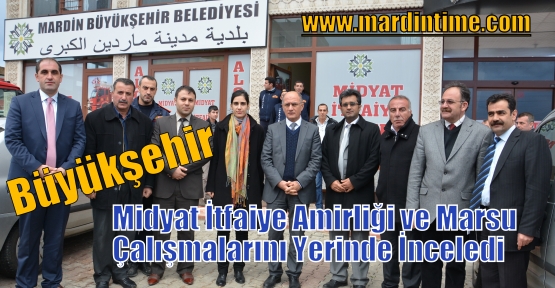 Büyükşehir Midyat İtfaiye Amirliği ve Marsu Çalışmalarını Yerinde İnceledi