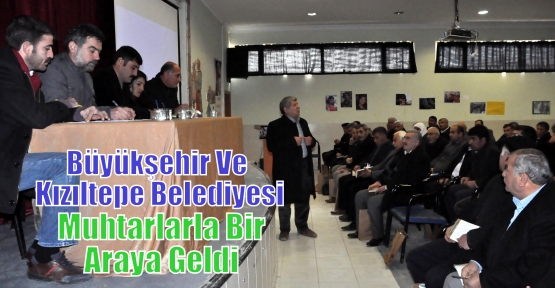 Büyükşehir Ve Kızıltepe Belediyesi, Muhtarlarla Bir Araya Geldi