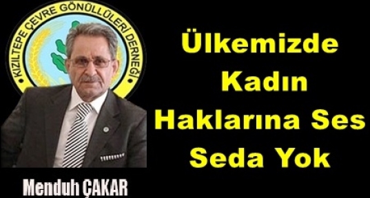 Çakar: Ülkemizde  Kadın Haklarına Ses Seda Yok