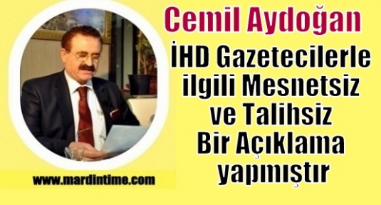 Cemil Aydoğan; İHD Gazetecilerle ilgili Mesnetsiz ve Talihsiz Bir Açıklama yapmıştır