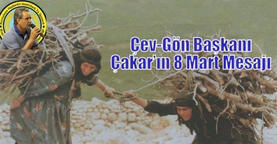 Çev-Gön Başkanı Çakar 8 Mart Mesajı Yayınladı .