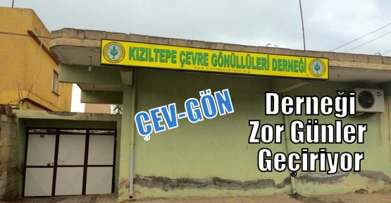 ÇEV-GÖN Derneği Zor Günler Geçiriyor