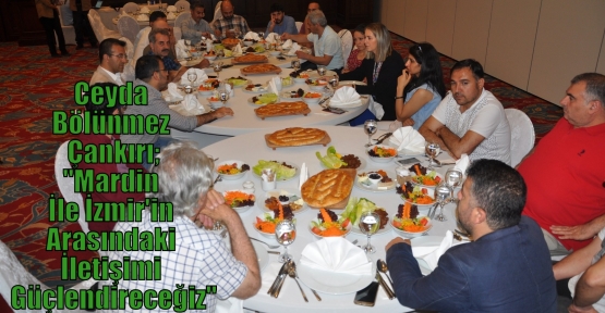 Ceyda Bölünmez Çankırı;“Mardin İle İzmir'in Arasındaki İletişimi Güçlendireceğiz“