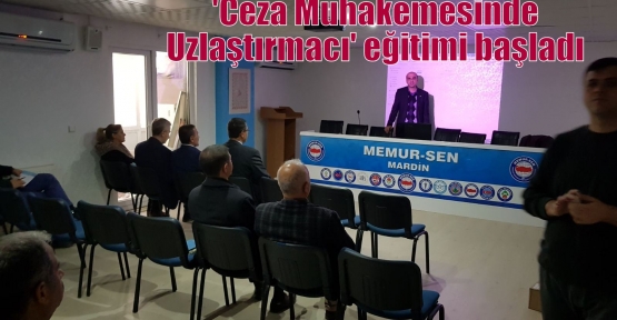 'Ceza Muhakemesinde Uzlaştırmacı' eğitimi başladı 