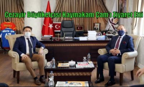 Cezayir Büyükelçisi Kaymakam Çam’ı Ziyaret Etti