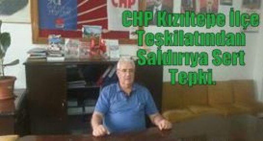 CHP Kızıltepe İlçe Teşkilatından Saldırıya Sert Tepki.