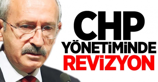 CHP Yönetiminde Revizyon