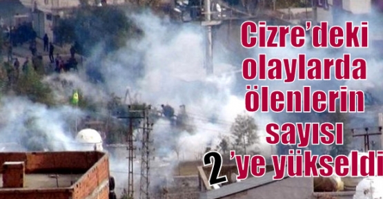 Cizre’deki olaylarda ölenlerin sayısı 2’ye yükseldi