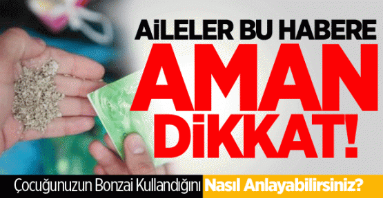 Çocuğunuzun Bonzai Kullandığını Nasıl Anlayabilirsiniz?