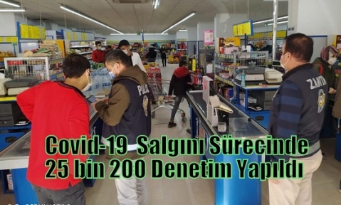 Covid-19  Salgını Sürecinde 25 bin 200 Denetim Yapıldı