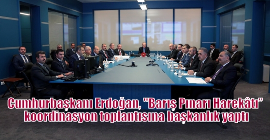 Cumhurbaşkanı Erdoğan, “Barış Pınarı Harekâtı” koordinasyon toplantısına başkanlık yaptı