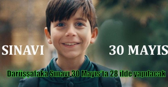 Darüşşafaka Sınavı 30 Mayıs’ta 28 ilde yapılacak