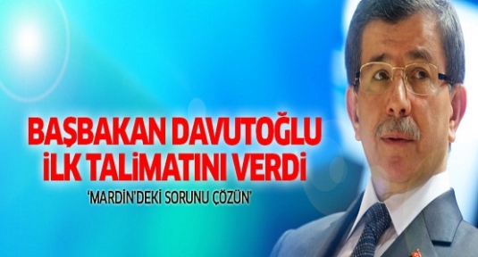 Davutoğlu ilk talimatını verdi: 'Mardin'deki sorunu çözün'