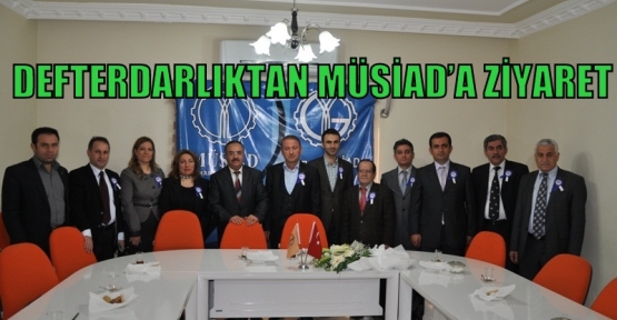 DEFTERDARLIKTAN MÜSİAD’A ZİYARET