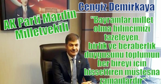 Demirkaya;“Bayramlar millet olma bilincimizi tazeleyen, birlik ve beraberlik duygusunu toplumun her bireyi için hissettiren müstesna zamanlardır“