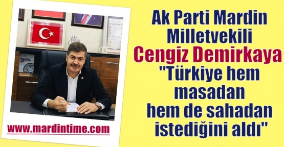 Demirkaya,“Türkiye hem masadan hem de sahadan istediğini aldı“