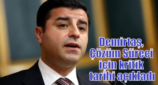 Demirtaş, Çözüm Süreci için kritik tarihi açıkladı