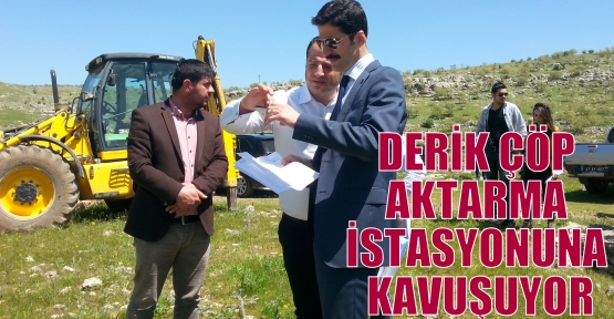 DERİK ÇÖP AKTARMA İSTASYONUNA KAVUŞUYOR