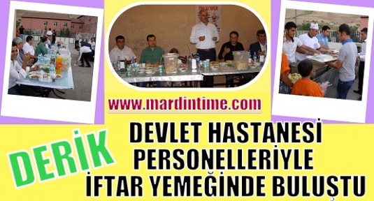  DERİK DEVLET HASTANESİ PERSONELLERİYLE İFTAR YEMEĞİNDE BULUŞTU