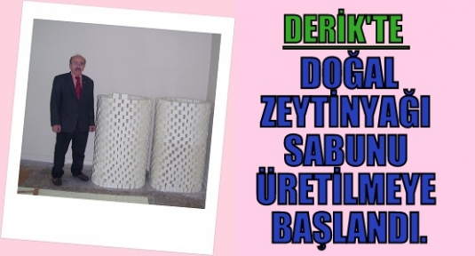 DERİK İLÇESİNDE DOĞAL ZEYTİNYAĞI SABUNU ÜRETİLMEYE BAŞLANDI.