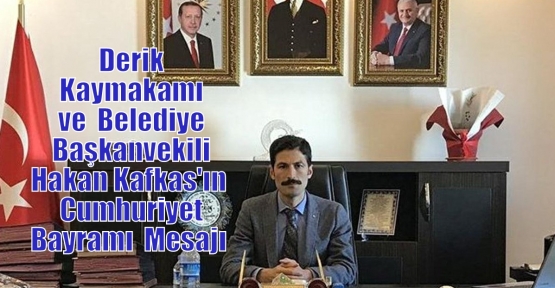 Derik Kaymakamı ve  Belediye Başkanvekili Hakan Kafkas'ın  Cumhuriyet Bayramı Mesajı                                                                                 