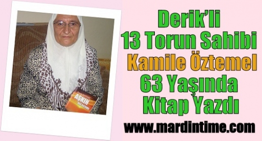 Derik’li 13 Torun Sahibi Kamile Öztemel 63 Yaşında Kitap Yazdı