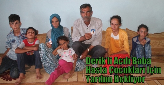 Derik’li Acılı Baba Hasta Çocukları İçin Yardım Bekliyor