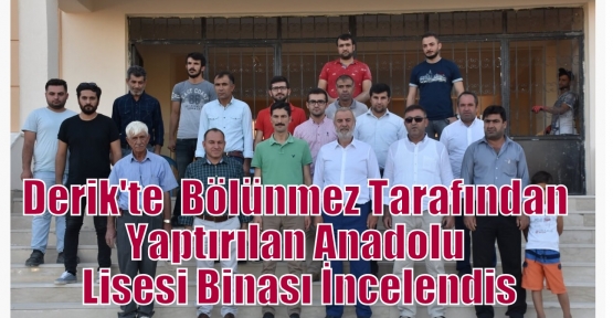 Derik'te  Bölünmez Tarafından Yaptırılan Anadolu Lisesi Binası İncelendi