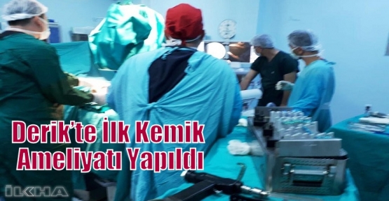 Derik’te İlk Kemik Ameliyatı Yapıldı