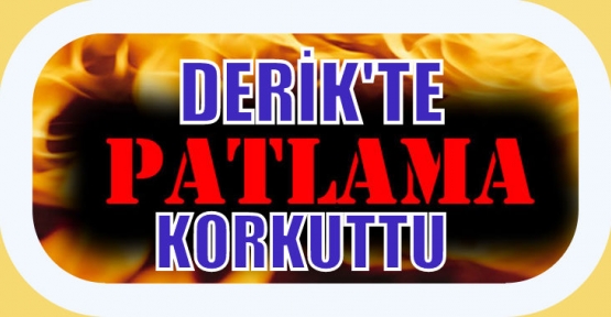 Derik’te patlama Korkuttu