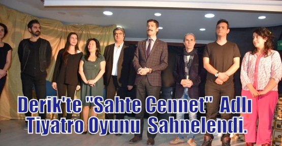 Derik'te “Sahte Cennet“  Adlı Tiyatro Oyunu  Sahnelendi.