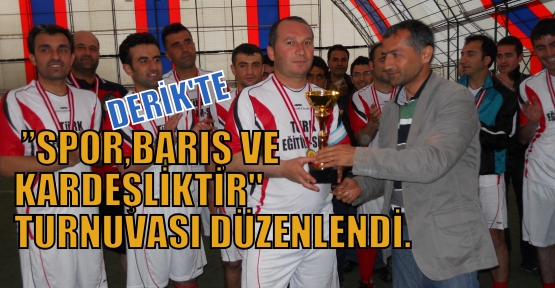 DERİK'TE ”SPOR,BARIŞ VE KARDEŞLİKTİR“TURNUVASI DÜZENLENDİ.