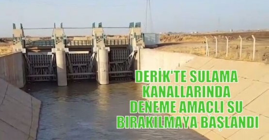 DERİK'TE SULAMA KANALLARINDA DENEME AMAÇLI SU BIRAKILMAYA BAŞLANDI