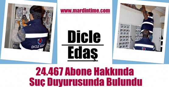 Dicle Edaş, 24.467 Abone Hakkında Suç Duyurusunda Bulundu